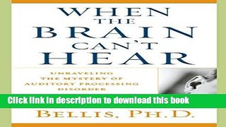 [Download] When the Brain Can t Hear: Unraveling the Mystery of Auditory Processing Disorder