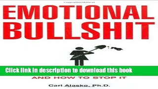 [Download] Emotional Bullshit: The Hidden Plague that Is Threatening to Destroy Your