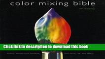 [Download] Color Mixing Bible: All You ll Ever Need to Know About Mixing Pigments in Oil, Acrylic,