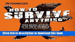 [Popular] How to Survive Anything: From Animal Attacks to the end of the world (and everything in