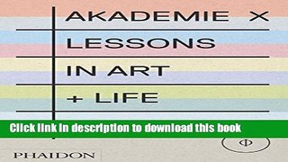 [Download] Akademie X: Lessons in Art + Life Hardcover Online