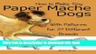 [Download] How to Make Tiny Paper Mache Dogs: With Patterns for 27 Different Breeds Hardcover Online