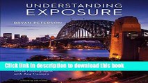 [Download] Understanding Exposure, Fourth Edition: How to Shoot Great Photographs with Any Camera