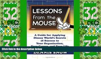 Big Deals  Lessons from the Mouse: A Guide for Applying Disney World s Secrets of Success to Your