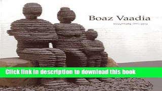 [Download] Boaz Vaadia: Sculpture 1971 - 2012 Paperback Free