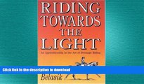 READ book  Riding Towards the Light: An Apprenticeship in the Art of Dressage Riding  FREE BOOOK
