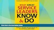 Must Have  What Great Service Leaders Know and Do: Creating Breakthroughs in Service Firms