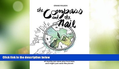 Must Have  The Compass and the Nail: How the Patagonia Model of Loyalty Can Save Your Business,