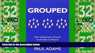 Must Have  Grouped: How small groups of friends are the key to influence on the social web (Voices