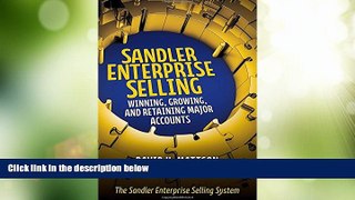 Must Have  Sandler Enterprise Selling:  Winning, Growing, and Retaining Major Accounts  READ Ebook