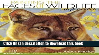 [Download] Painting the Faces of Wildlife Step by Step Hardcover Collection