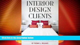 Must Have  Interior Design Clients: The Designer s Guide to Building and Keeping a Great