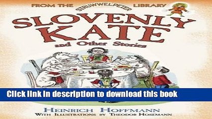 [Download] Slovenly Kate and Other Stories: From the Struwwelpeter Library (Dover Children s