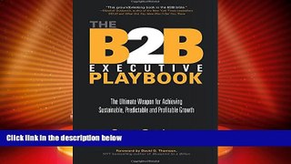 Full [PDF] Downlaod  The B2B Executive Playbook: The Ultimate Weapon for Achieving Sustainable,