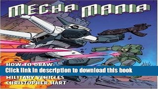 [Download] Mecha Mania: How to Draw Warrior Robots, Cool Spaceships, and Military Vehicles