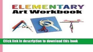 [Download] Elementary Art Workbook - Teacher Edition: A Classroom Companion for Painting, Drawing,