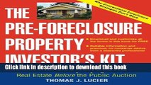 [Download] The Pre-Foreclosure Property Investor s Kit: How to Make Money Buying Distressed Real