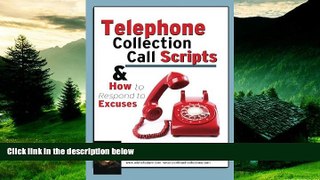 Full [PDF] Downlaod  Telephone Collection call Scripts   How to respond to Excuses: A Guide for