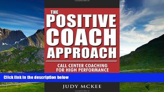 Must Have  The Positive Coach Approach: Call Center Coaching for High Performance  READ Ebook
