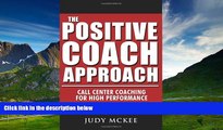 Must Have  The Positive Coach Approach: Call Center Coaching for High Performance  READ Ebook