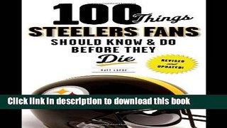 [Popular] 100 Things Steelers Fans Should Know   Do Before They Die (100 Things...Fans Should