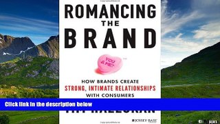 Full [PDF] Downlaod  Romancing the Brand: How Brands Create Strong, Intimate Relationships with