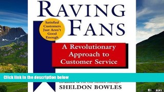 Full [PDF] Downlaod  By Kenneth Blanchard, Sheldon Bowles: Raving Fans: A Revolutionary Approach