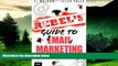 READ FREE FULL  The Rebel s Guide to Email Marketing: Grow Your List, Break the Rules, and Win