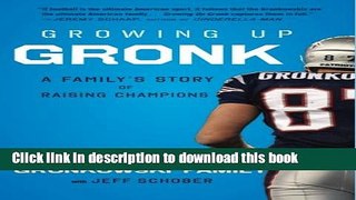 [Popular] Growing Up Gronk: A Family s Story of Raising Champions Paperback Free