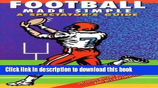 [Popular] Football Made Simple: A Spectator s Guide (Spectator Guide Series) Paperback