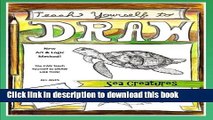 [Download] Teach Yourself to Draw - Sea Cretures: For Artists and Animals Lovers of All Ages