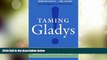 READ FREE FULL  Taming Gladys!: The Busy Leader s Guide to Creating Fierce Customer Loyalty  READ