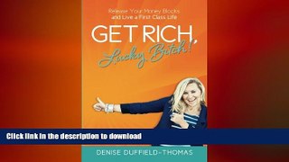 EBOOK ONLINE Get Rich, Lucky Bitch!: Release Your Money Blocks and Live a First Class Life READ