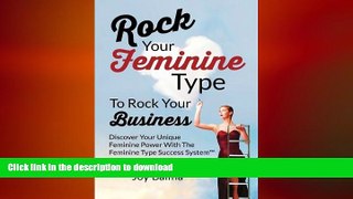 DOWNLOAD Rock Your Feminine Type To Rock Your Business: Discover Your Unique Feminine Power With