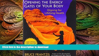 FREE DOWNLOAD  Opening the Energy Gates of Your Body: Qigong for Lifelong Health  BOOK ONLINE