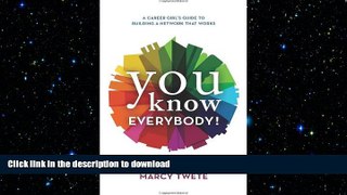 READ THE NEW BOOK You Know Everybody!: A Career Girl s Guide to Building a Network That Works FREE