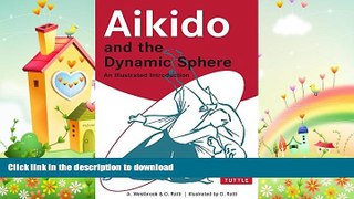FREE DOWNLOAD  Aikido and the Dynamic Sphere: An Illustrated Introduction  BOOK ONLINE