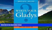 Must Have  Who s Your Gladys?: How to Turn Even the Most Difficult Customer into Your Biggest