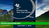 READ FREE FULL  42 Rules for Outsourcing Your Call Center (2nd Edition): Best Practices for