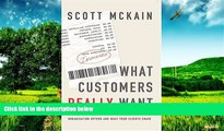 Must Have  What Customers Really Want : How to Bridge the Gap Between What Your Organization