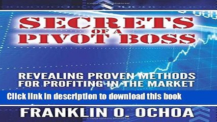 [Download] Secrets of a Pivot Boss: Revealing Proven Methods for Profiting in the Market Kindle