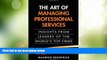 READ FREE FULL  The Art of Managing Professional Services: Insights from Leaders of the World s