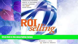 Must Have  ROI Selling: Increasing Revenue, Profit, and Customer Loyalty through the 360 Sales