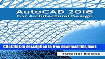 [Download] AutoCAD 2016 For Architectural Design: Floor Plans, Elevations, Printing, 3D