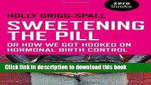 [Popular] Sweetening the Pill: or How We Got Hooked on Hormonal Birth Control Kindle Free