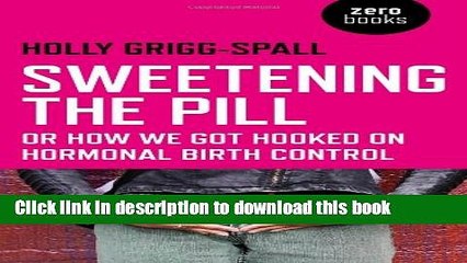 Download Video: [Popular] Sweetening the Pill: or How We Got Hooked on Hormonal Birth Control Kindle Free