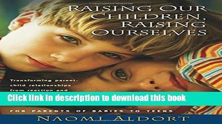 [Popular] Raising Our Children, Raising Ourselves: Transforming parent-child relationships from