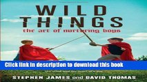 [Popular] Wild Things: The Art of Nurturing Boys Hardcover OnlineCollection