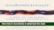 [Download] Endometriosis:  A Key to Healing Through Nutrition Hardcover Collection