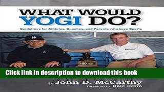 [Download] What Would Yogi Do?: Guidelines for Athletes, Coaches, and Parents Who Love Sports